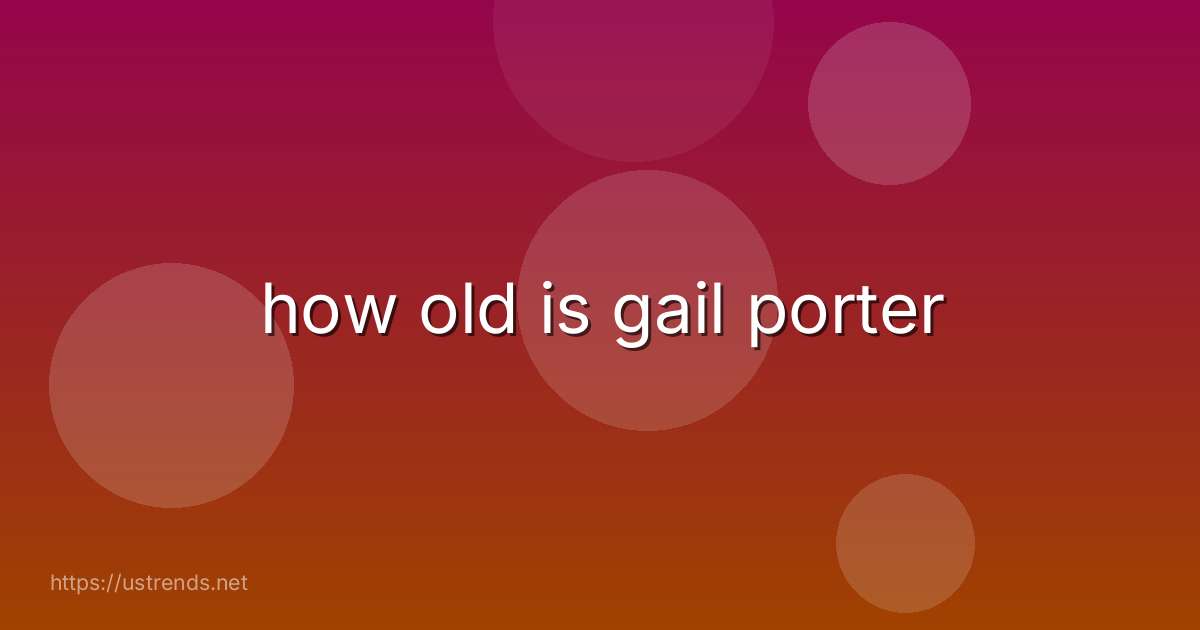 how old is gail porter