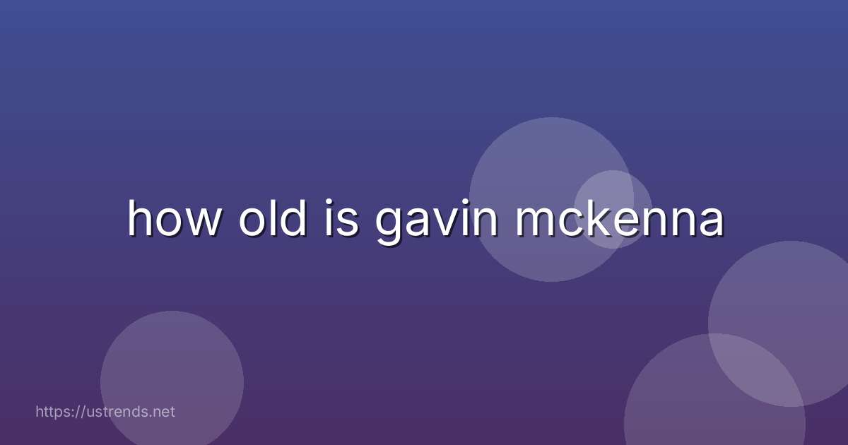 how old is gavin mckenna