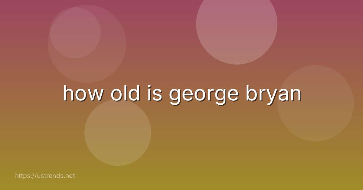 how old is george bryan