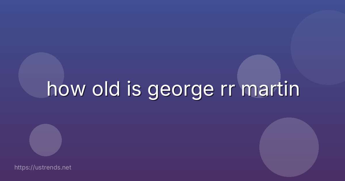 how old is george rr martin