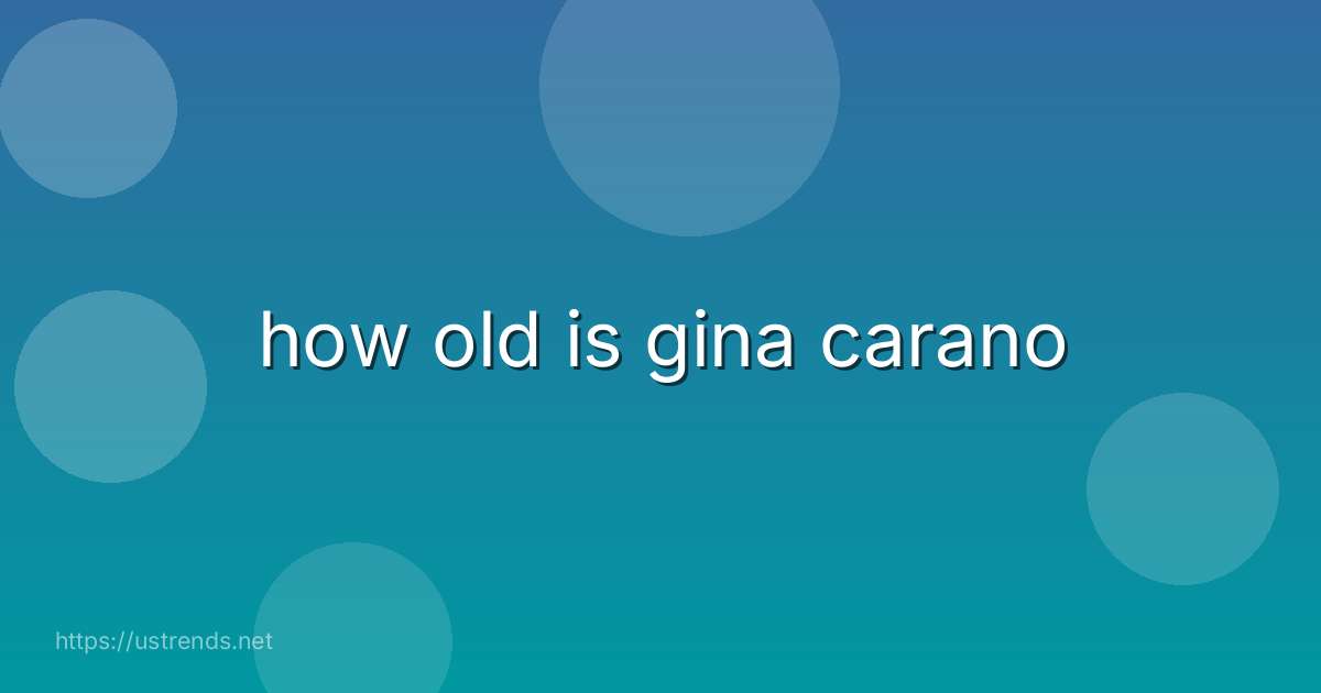 how old is gina carano