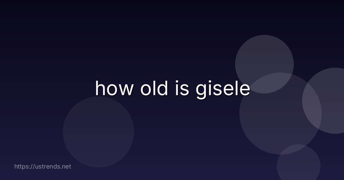 how old is gisele
