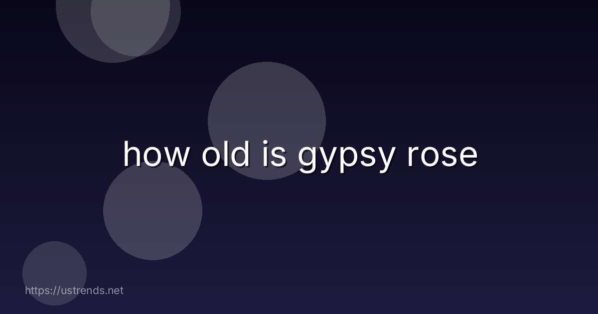how old is gypsy rose