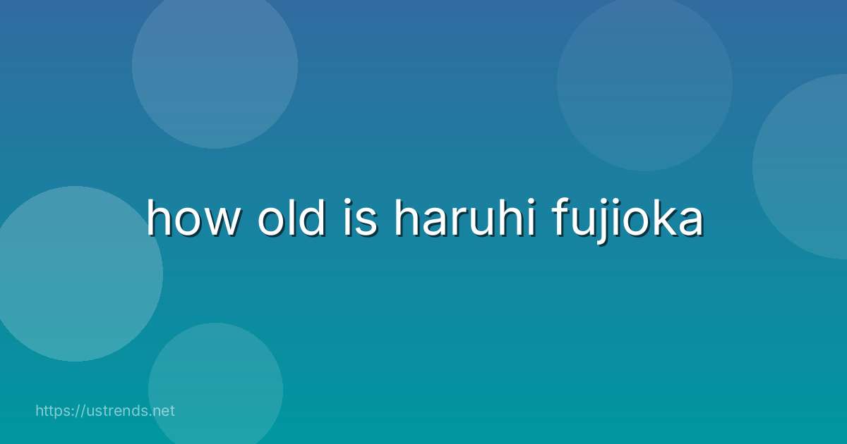 how old is haruhi fujioka