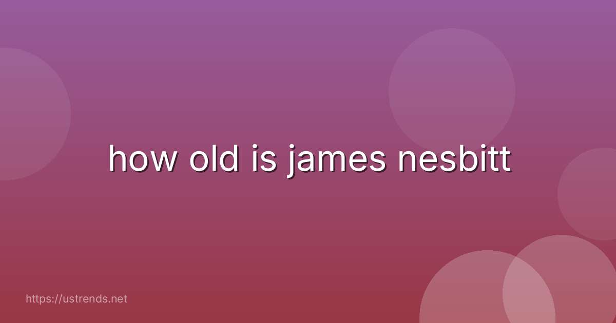 how old is james nesbitt
