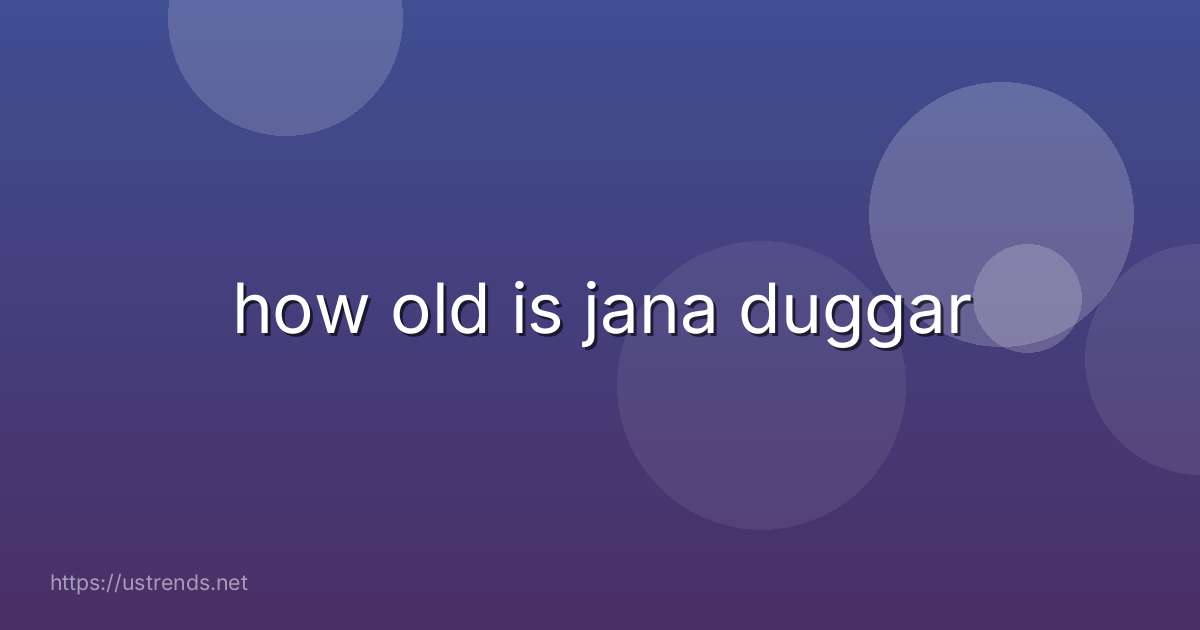 how old is jana duggar