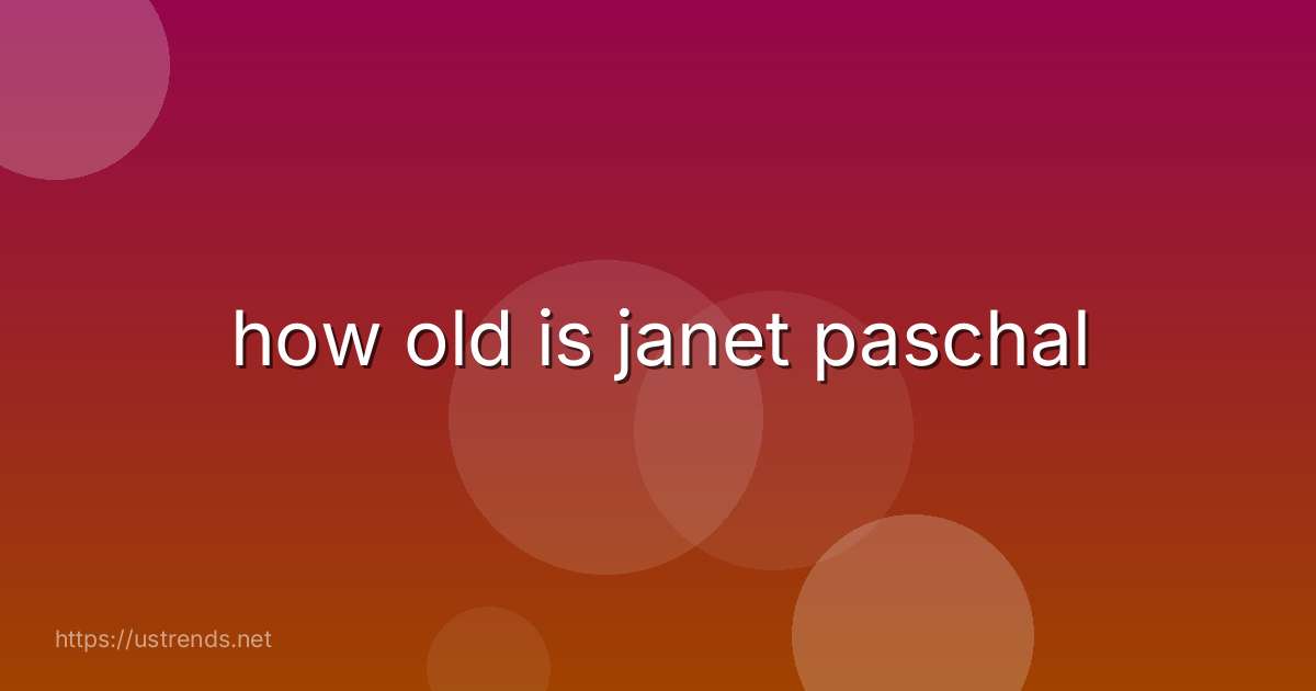 how old is janet paschal