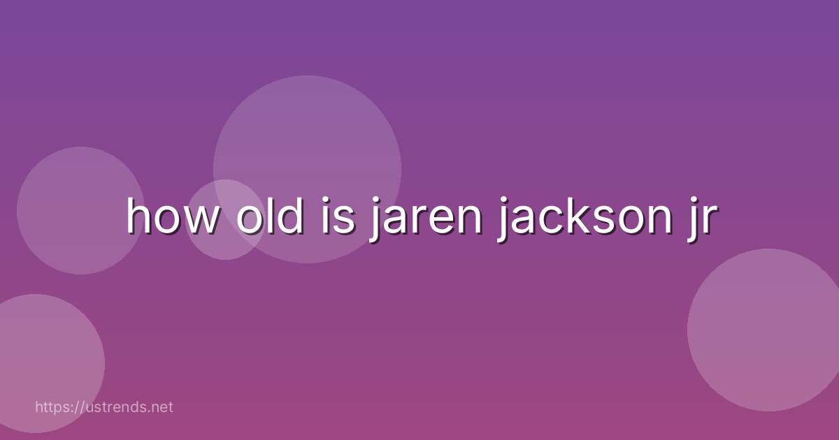 how old is jaren jackson jr