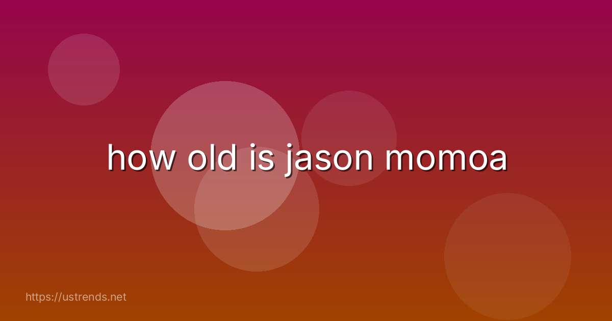 how old is jason momoa