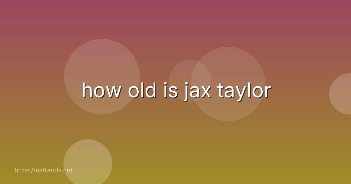 how old is jax taylor