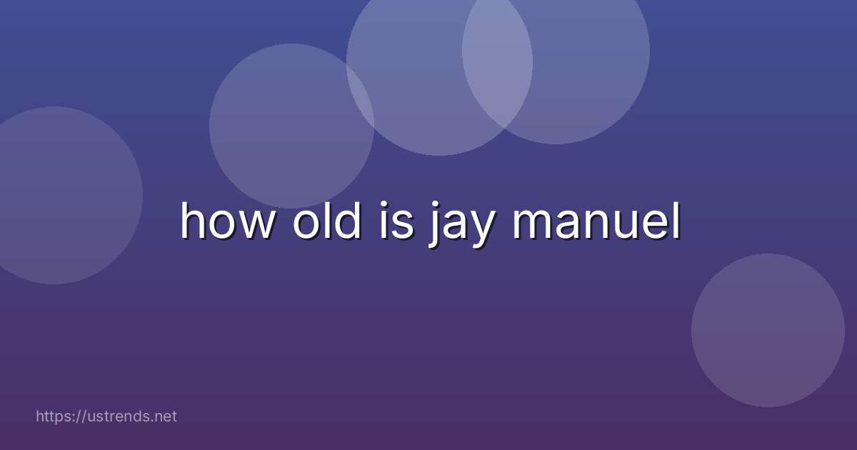 how old is jay manuel