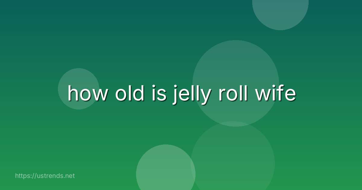 how old is jelly roll wife