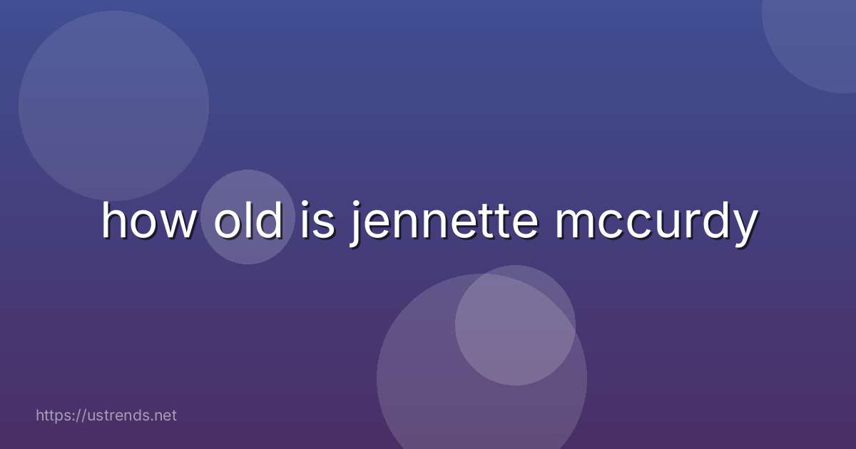 how old is jennette mccurdy