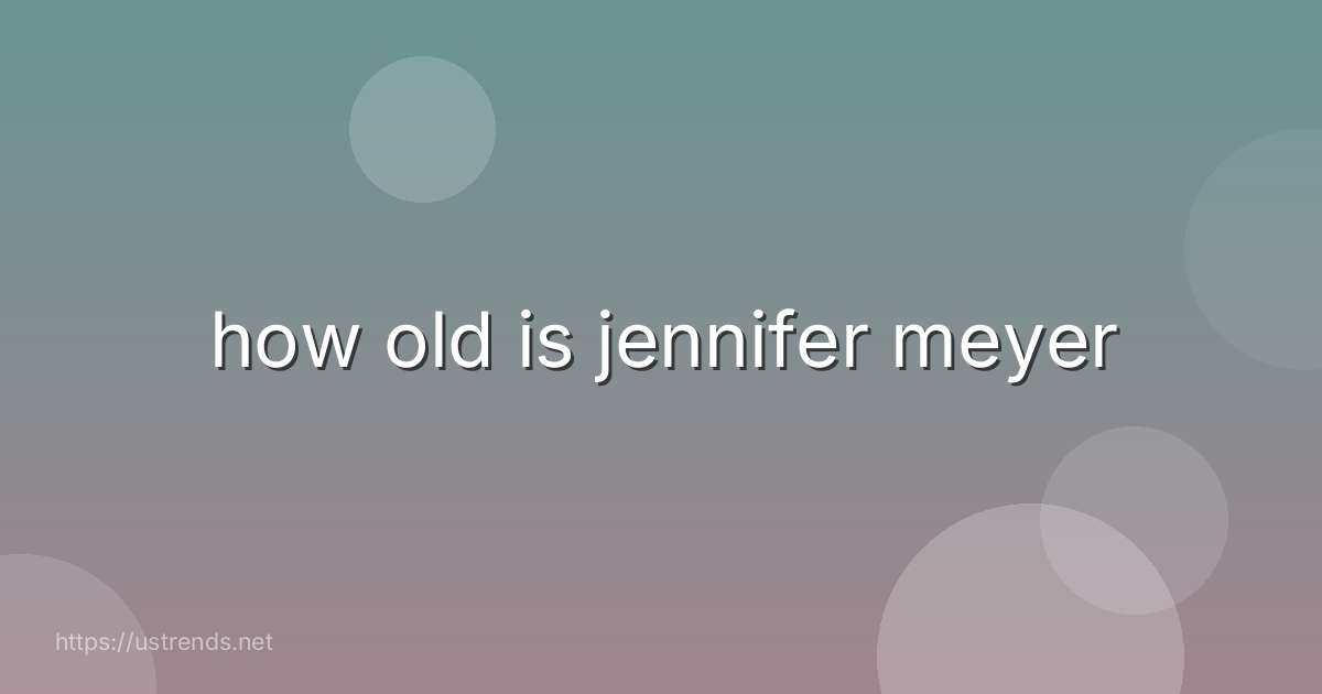 how old is jennifer meyer
