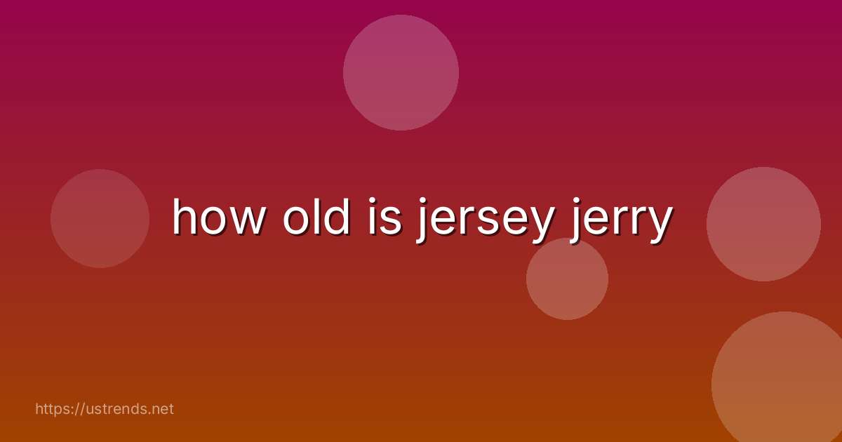 how old is jersey jerry