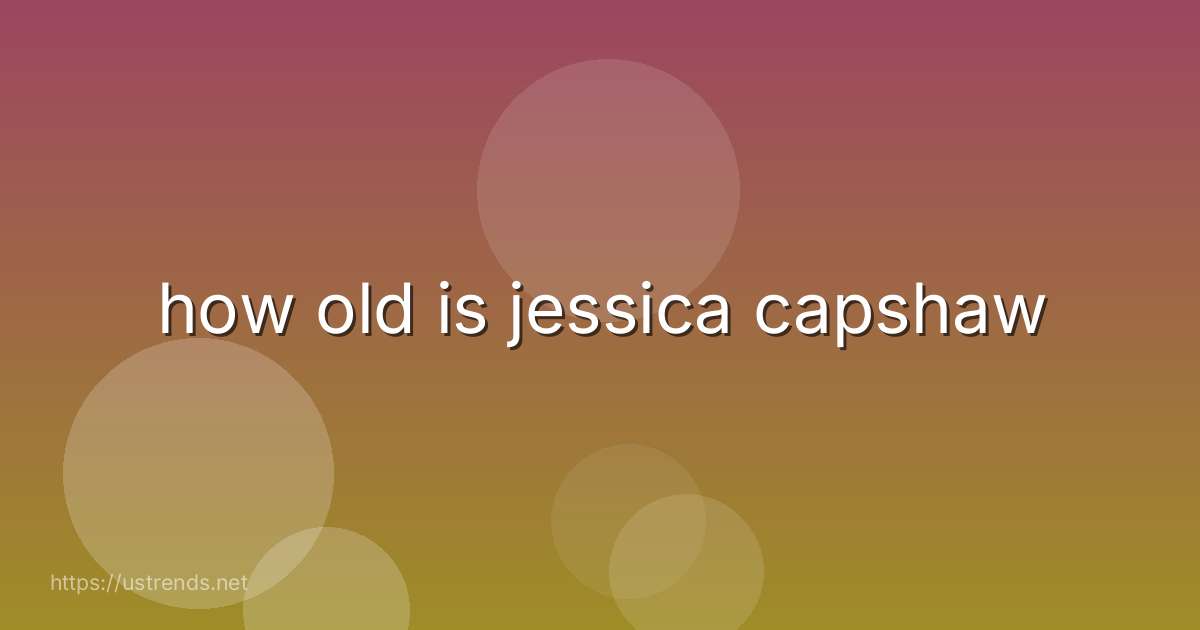 how old is jessica capshaw