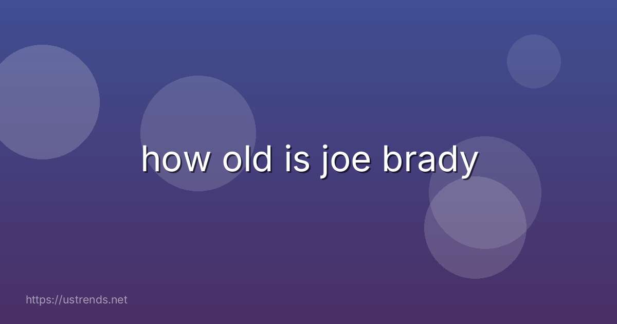 how old is joe brady