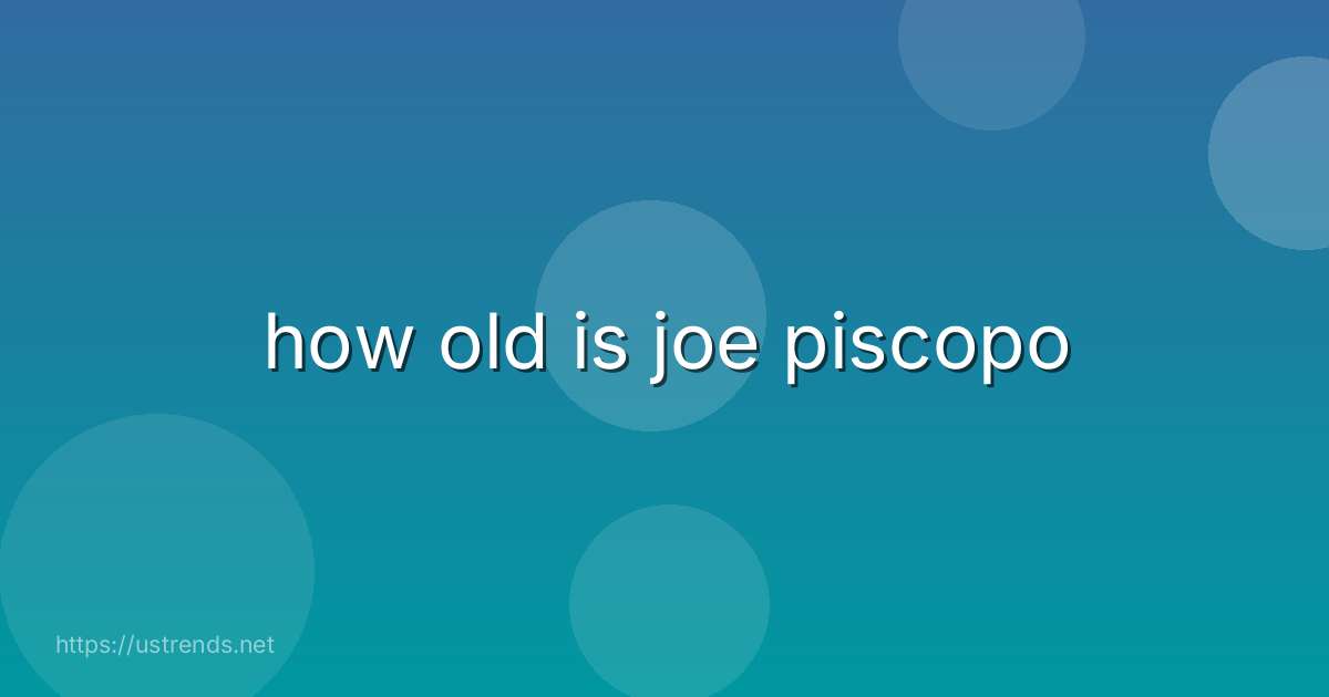 how old is joe piscopo