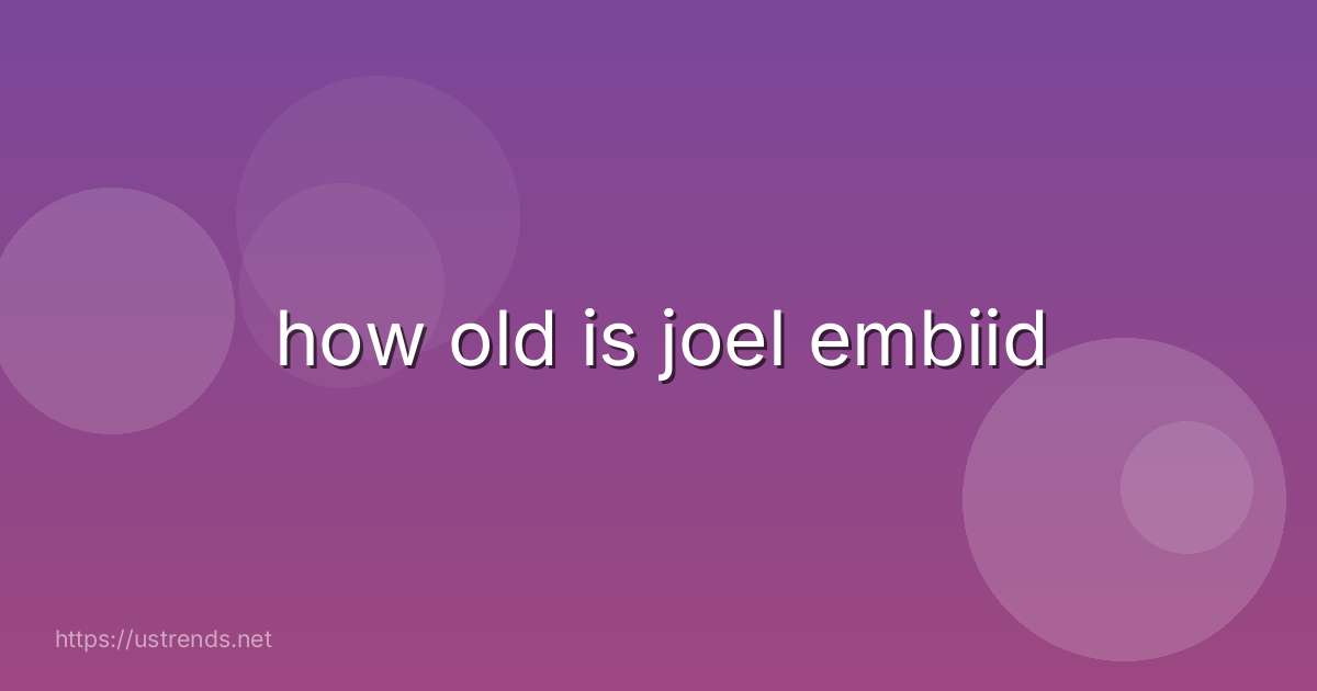 how old is joel embiid