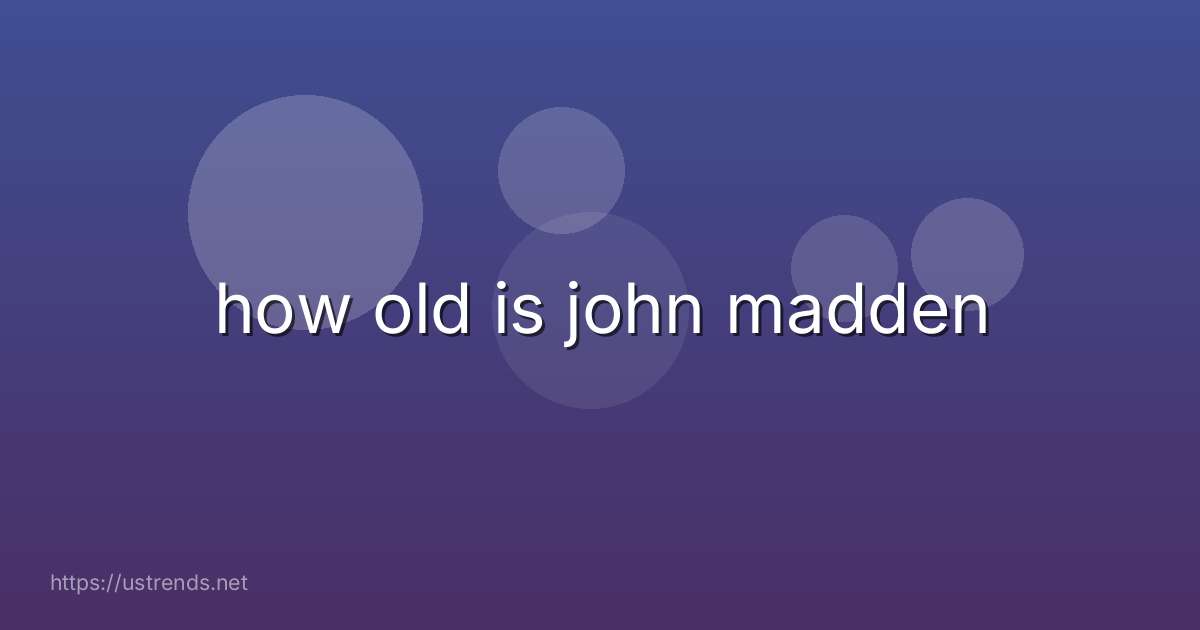 how old is john madden