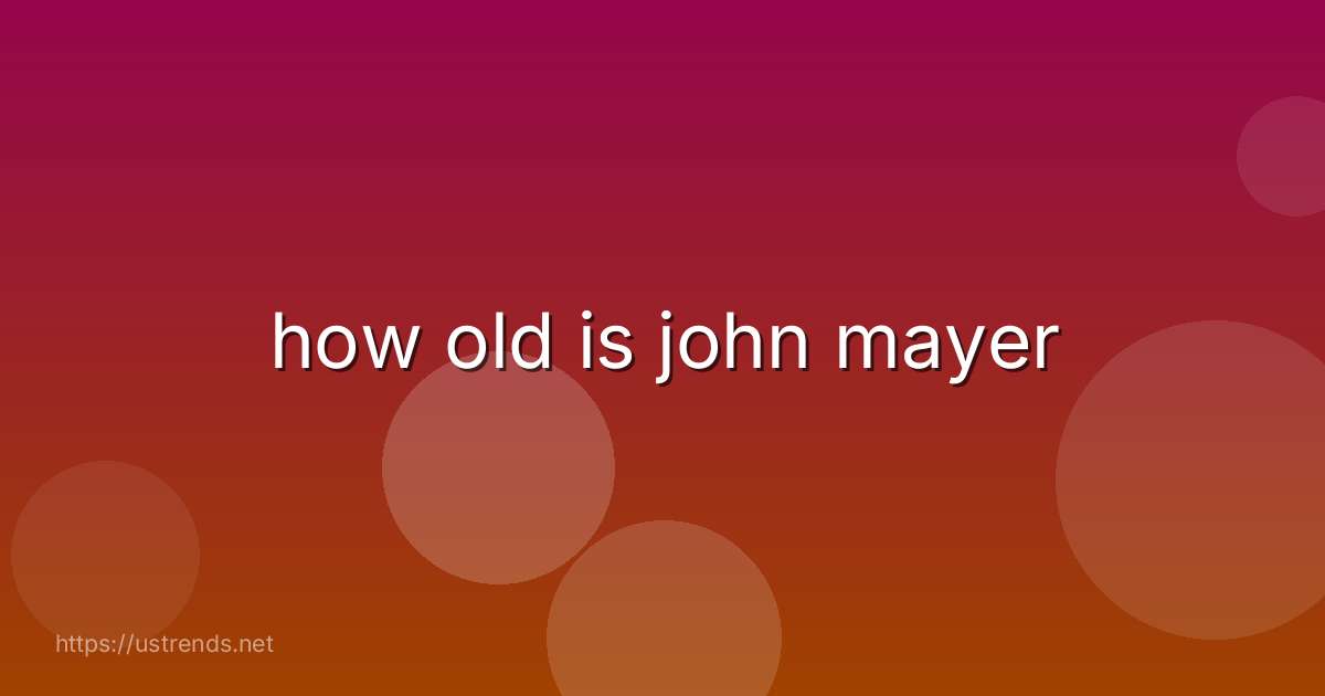 how old is john mayer