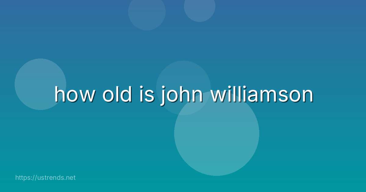 how old is john williamson