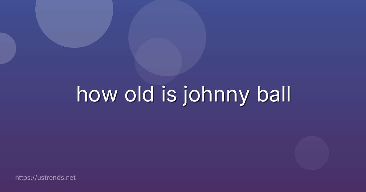 how old is johnny ball