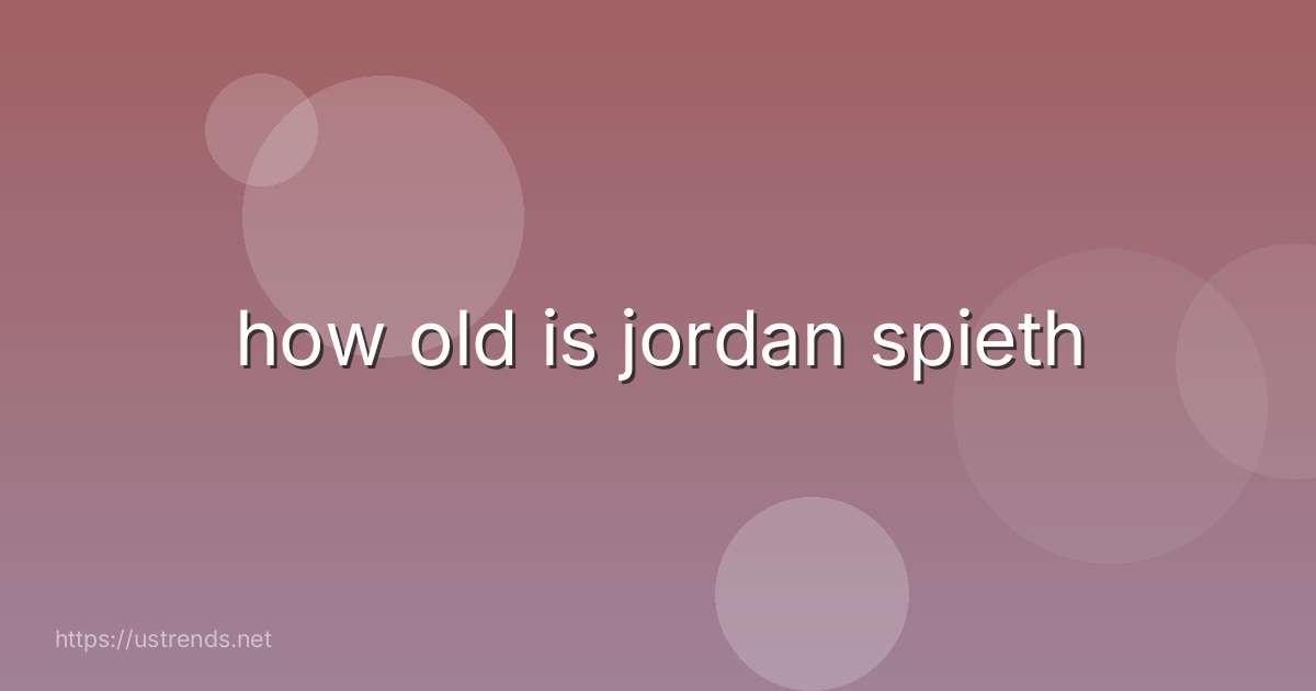 how old is jordan spieth