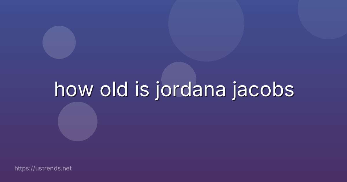 how old is jordana jacobs