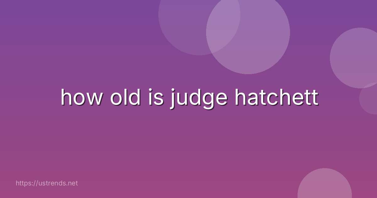 how old is judge hatchett