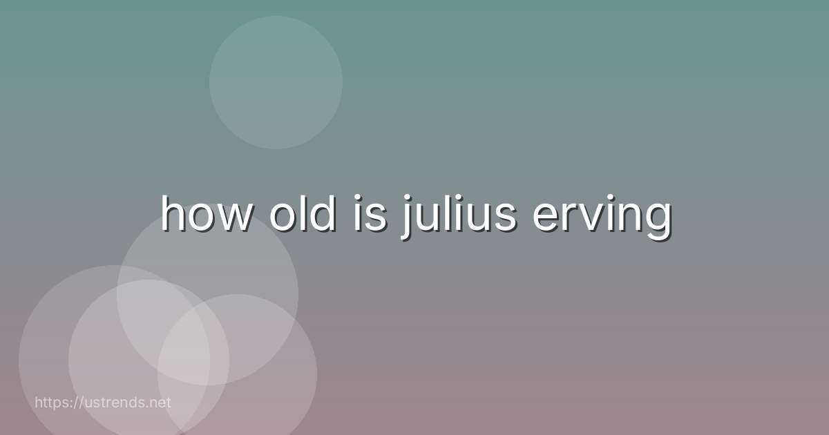 how old is julius erving