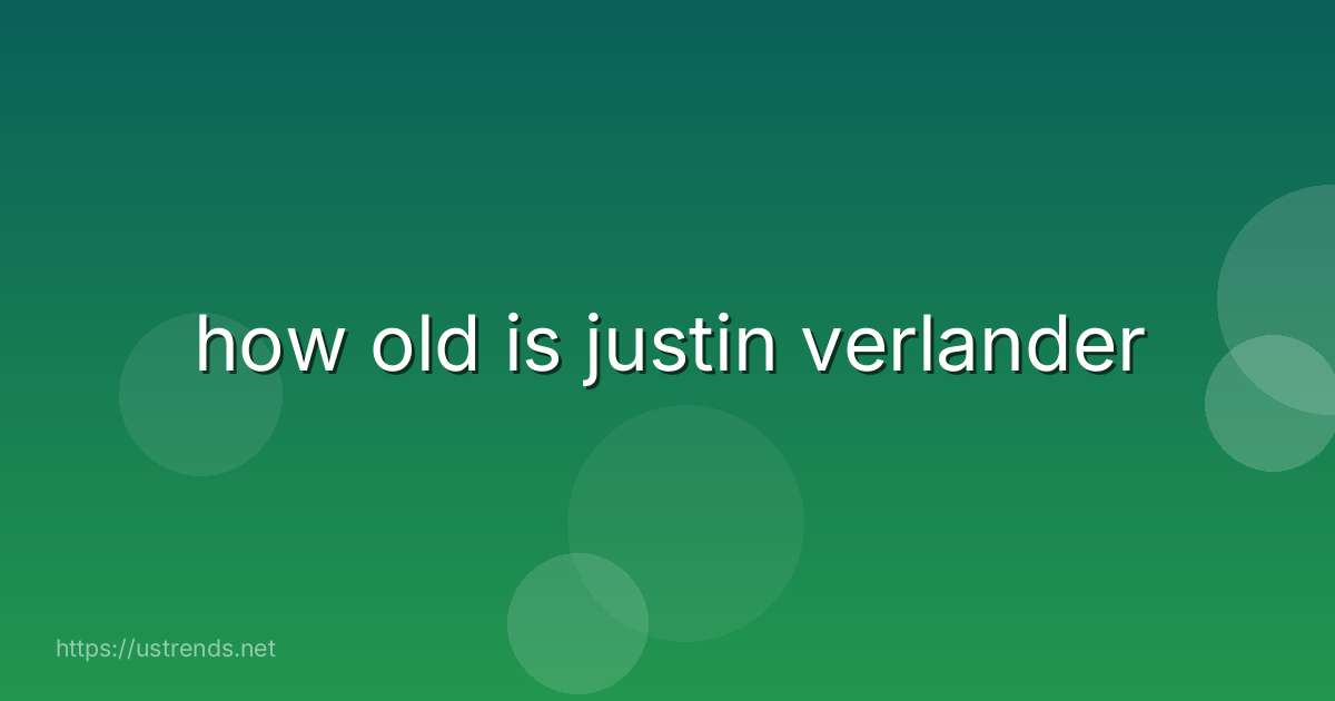 how old is justin verlander