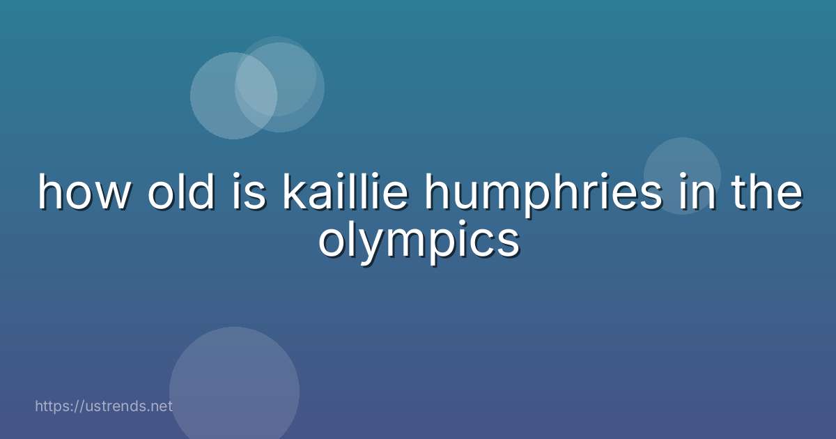 how old is kaillie humphries in the olympics