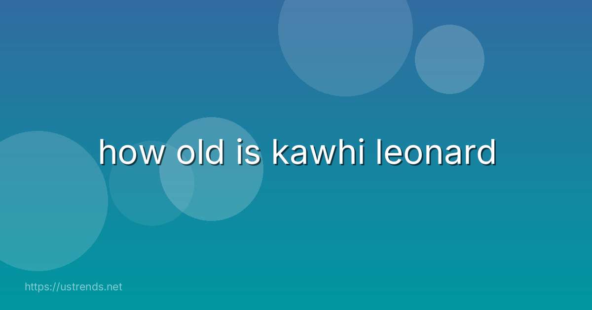 how old is kawhi leonard