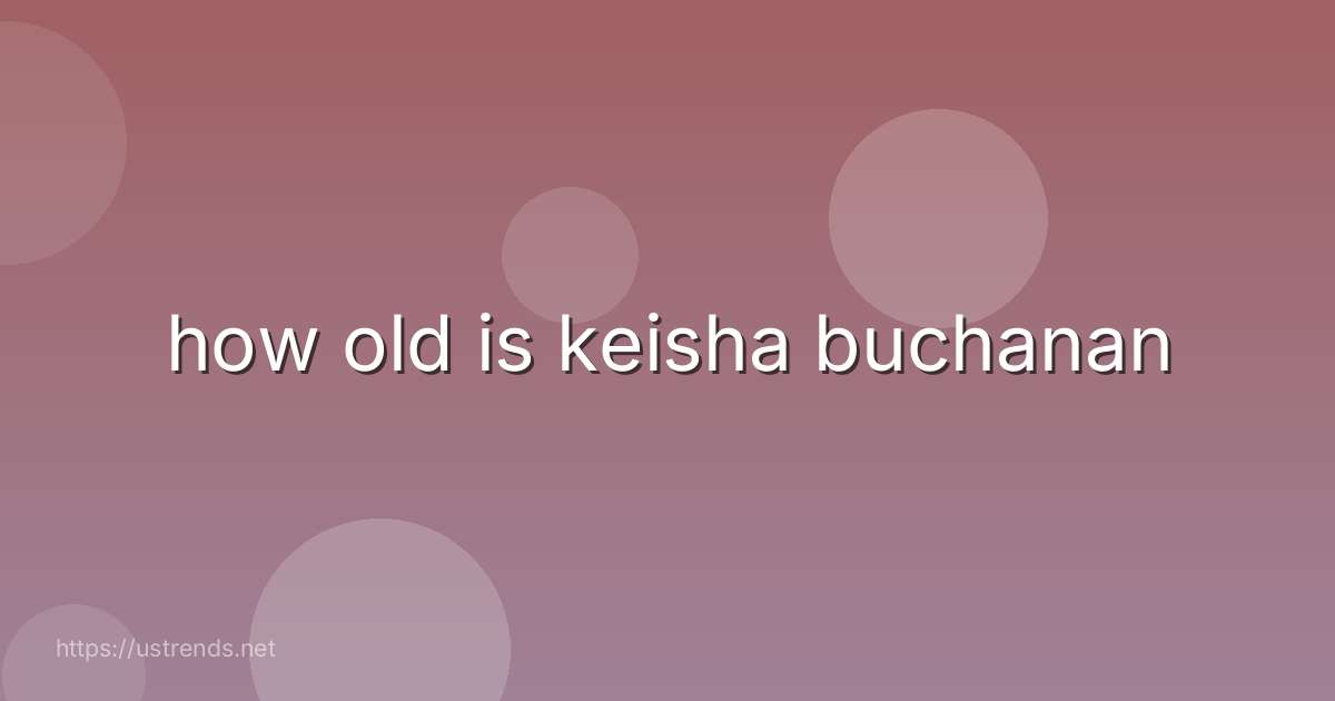 how old is keisha buchanan