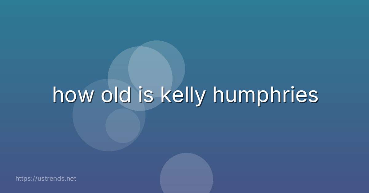 how old is kelly humphries