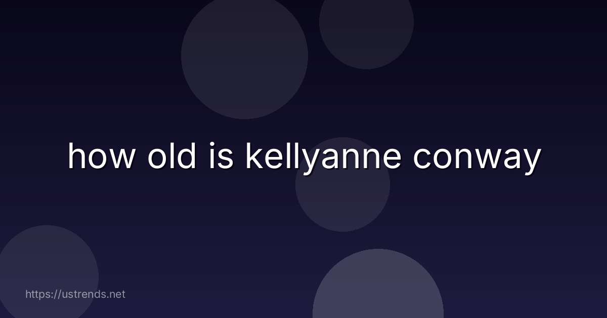 how old is kellyanne conway