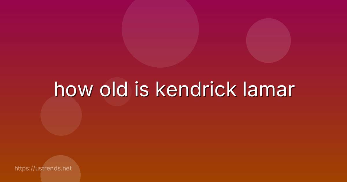how old is kendrick lamar