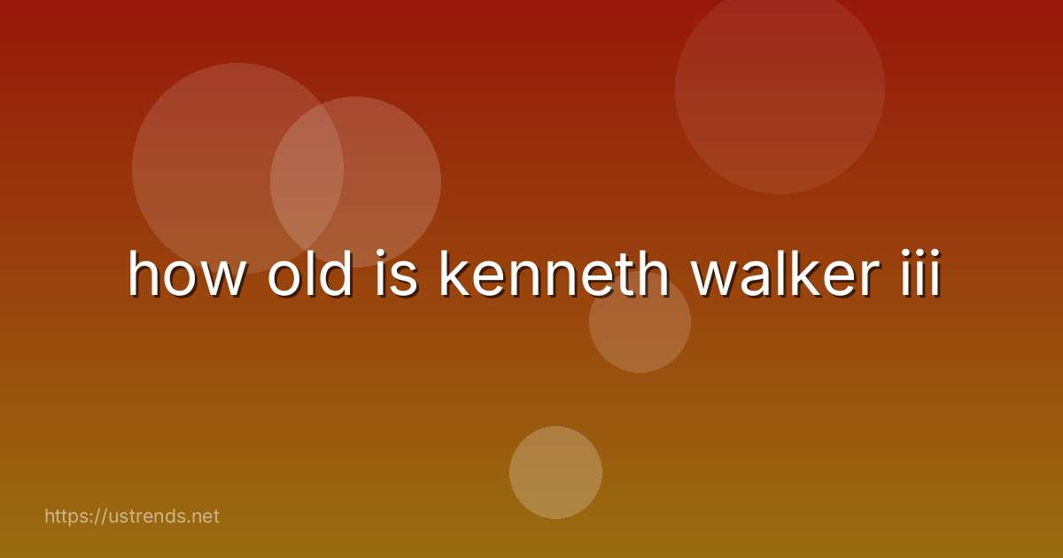 how old is kenneth walker iii