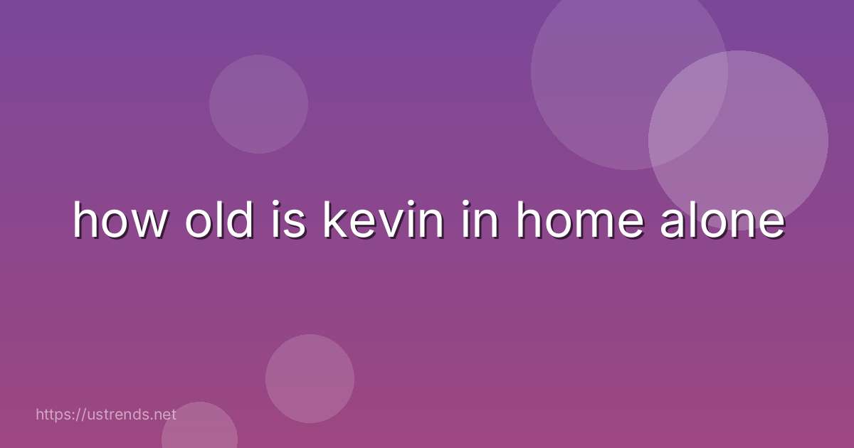 how old is kevin in home alone