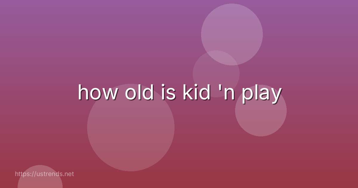 how old is kid 'n play