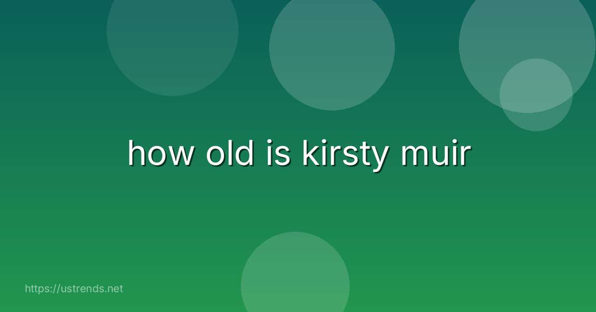 how old is kirsty muir