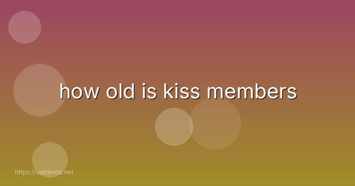 how old is kiss members
