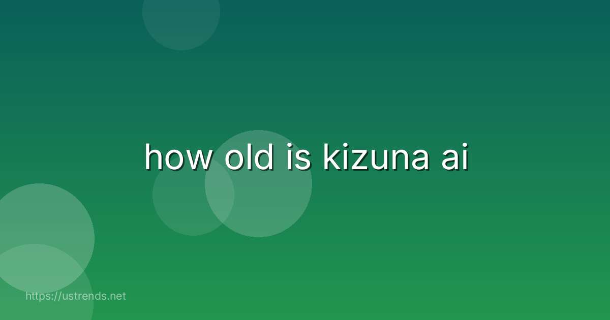 how old is kizuna ai