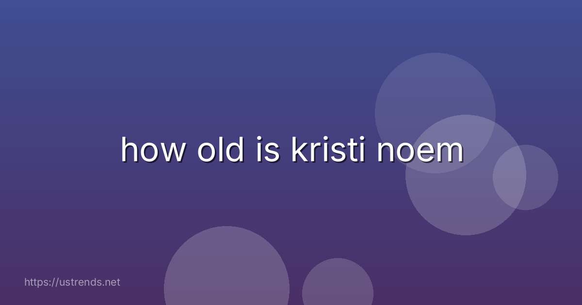 how old is kristi noem