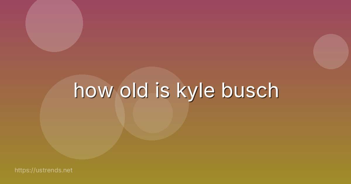 how old is kyle busch