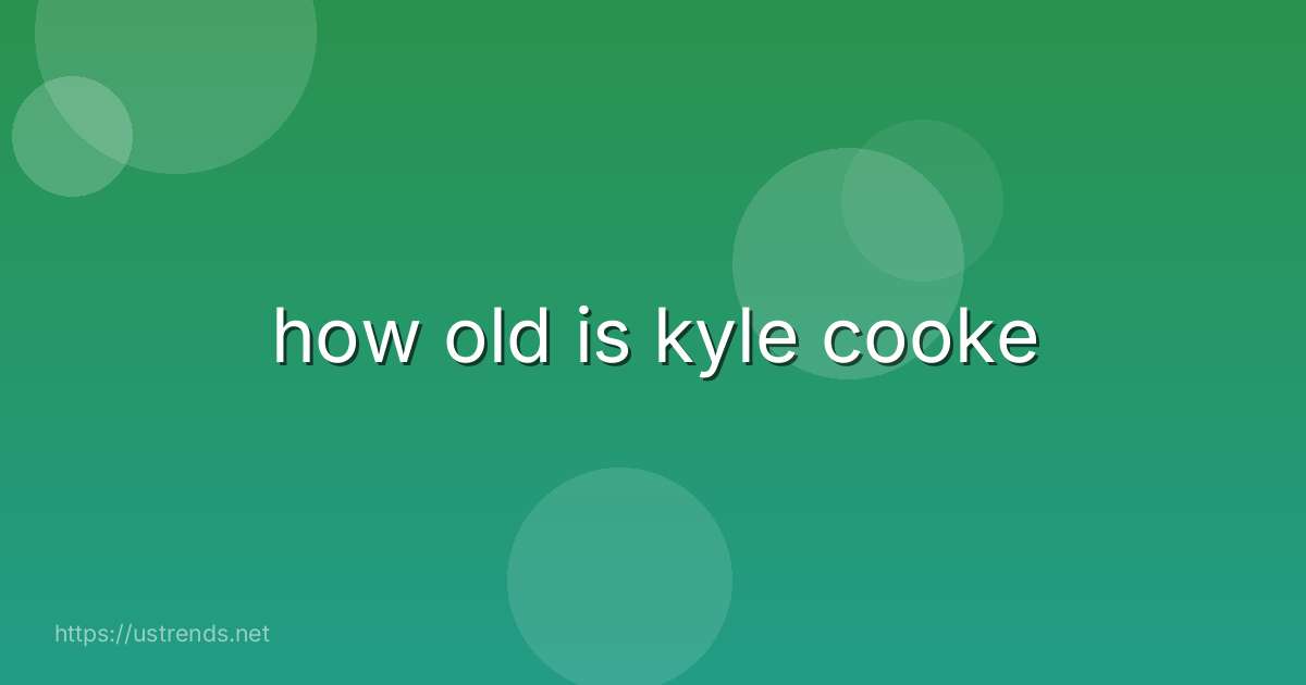 how old is kyle cooke