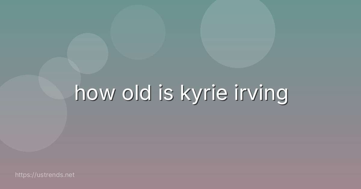 how old is kyrie irving