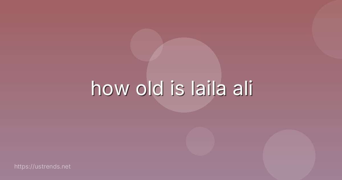 how old is laila ali