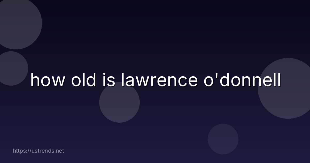 how old is lawrence o'donnell